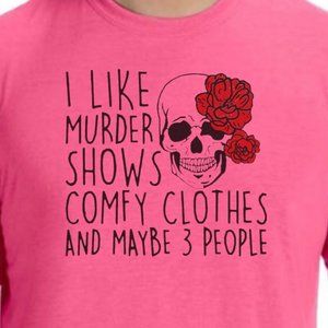 I LIKE MURDER SHOWS comfy clothes maybe 3 people Tshirt